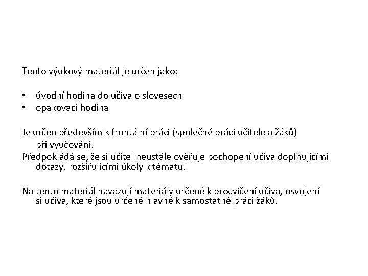 Tento výukový materiál je určen jako: • úvodní hodina do učiva o slovesech •