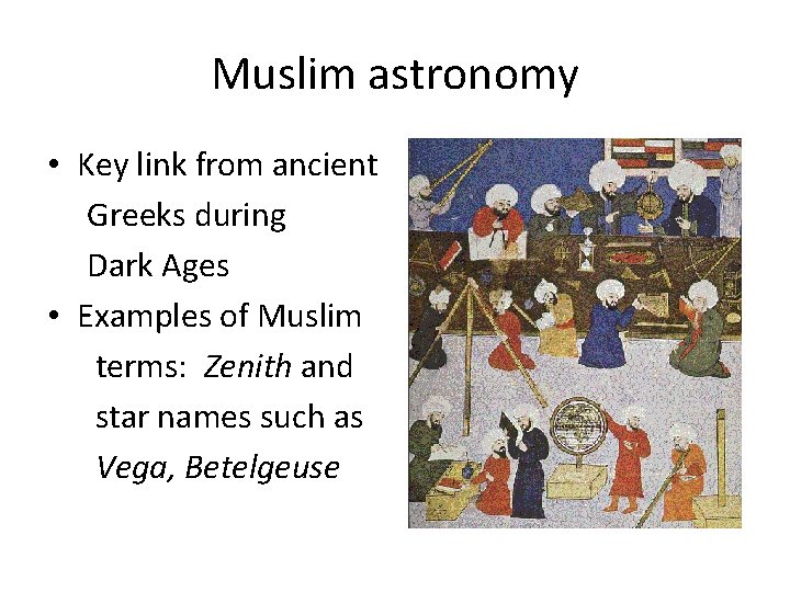 Muslim astronomy • Key link from ancient Greeks during Dark Ages • Examples of