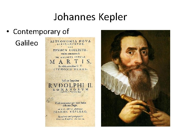 Johannes Kepler • Contemporary of Galileo 