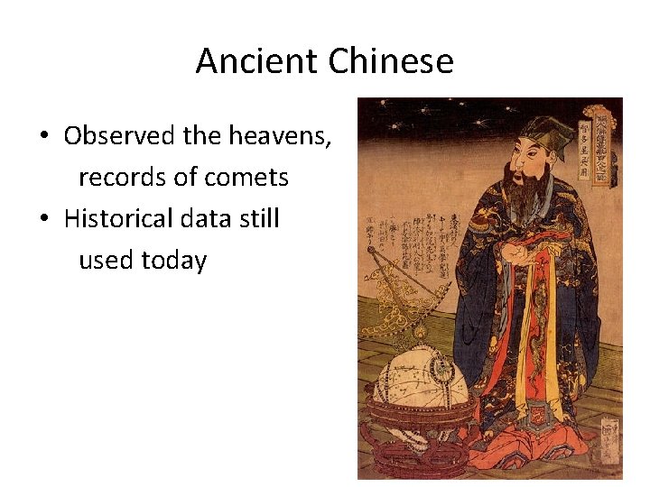 Ancient Chinese • Observed the heavens, records of comets • Historical data still used