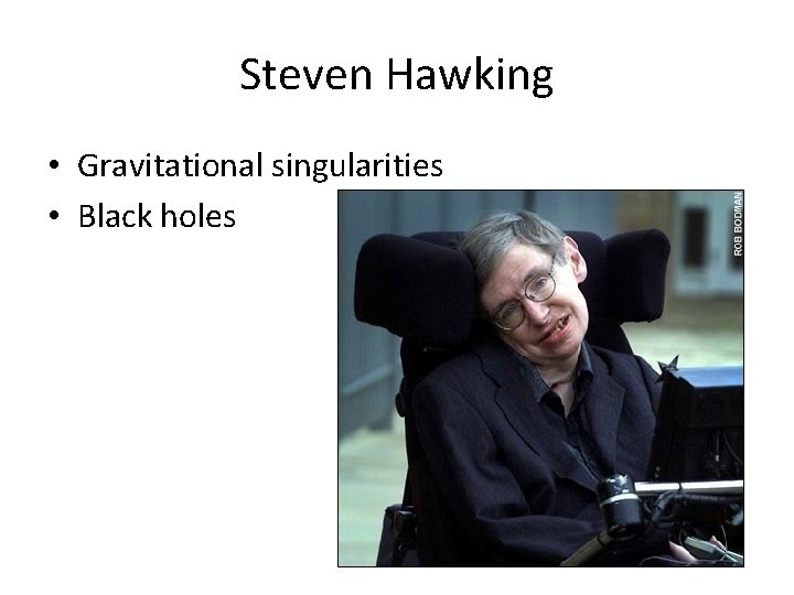 Steven Hawking • Gravitational singularities • Black holes 