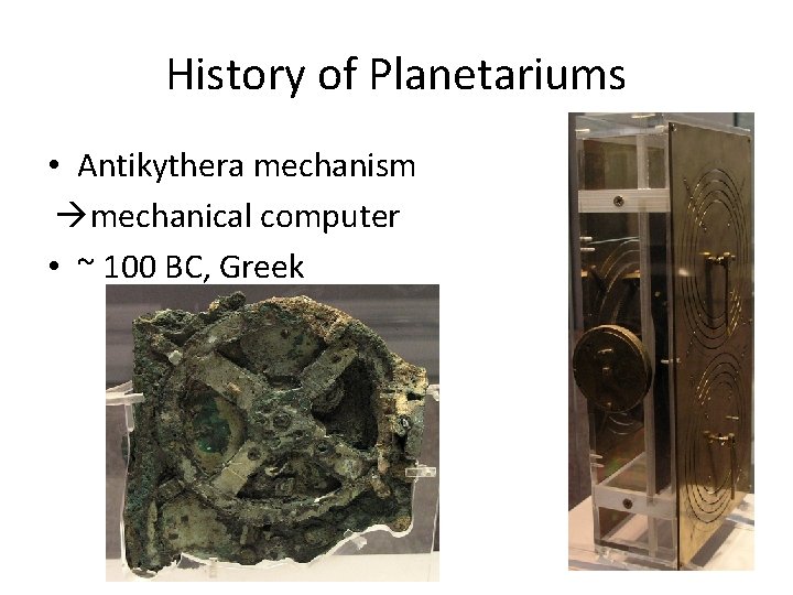 History of Planetariums • Antikythera mechanism mechanical computer • ~ 100 BC, Greek 