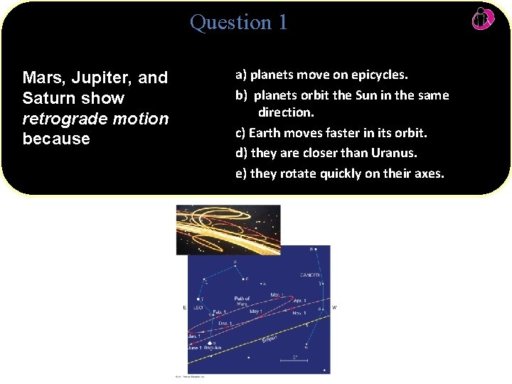 Question 1 Mars, Jupiter, and Saturn show retrograde motion because a) planets move on