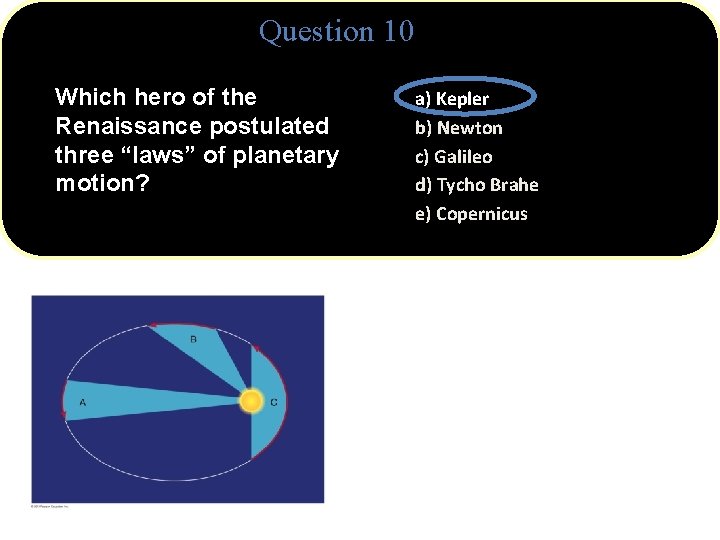 Question 10 Which hero of the Renaissance postulated three “laws” of planetary motion? a)