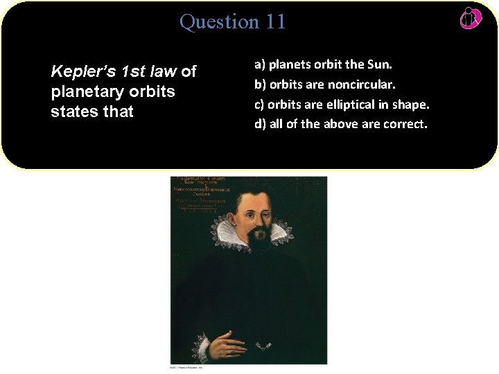 Question 11 Kepler’s 1 st law of planetary orbits states that a) planets orbit