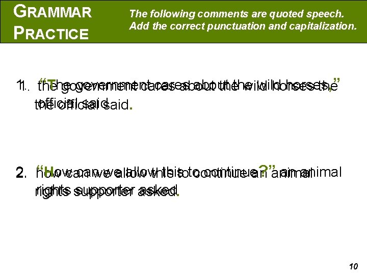 GRAMMAR PRACTICE The following comments are quoted speech. Add the correct punctuation and capitalization.