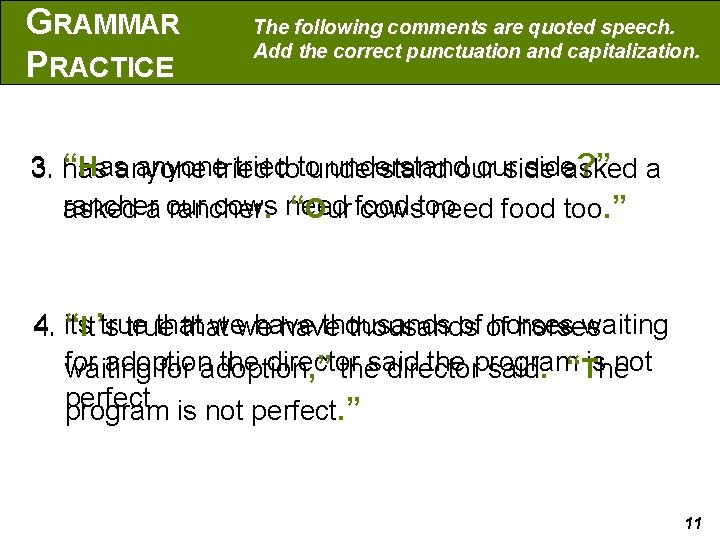 GRAMMAR PRACTICE The following comments are quoted speech. Add the correct punctuation and capitalization.