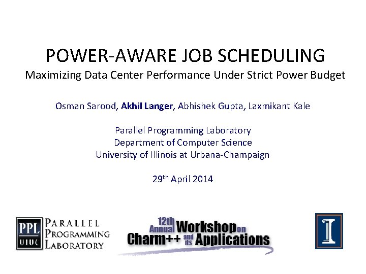 POWER-AWARE JOB SCHEDULING Maximizing Data Center Performance Under Strict Power Budget Osman Sarood, Akhil