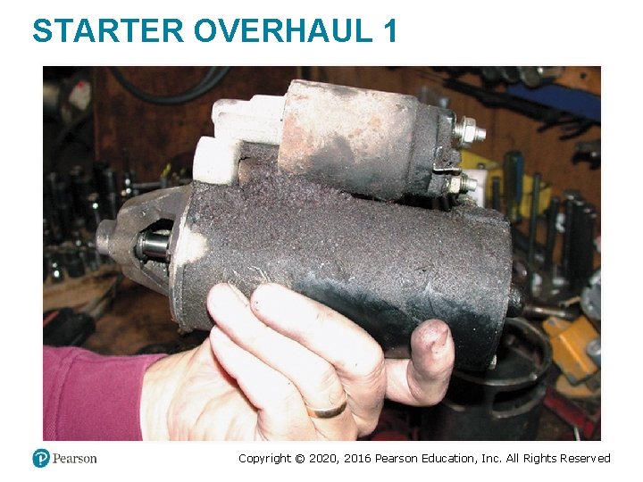 STARTER OVERHAUL 1 Copyright © 2020, 2016 Pearson Education, Inc. All Rights Reserved STARTER OVERHAUL 1 Copyright © 2020, 2016 Pearson Education, Inc. All Rights Reserved