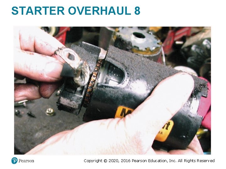 STARTER OVERHAUL 8 Copyright © 2020, 2016 Pearson Education, Inc. All Rights Reserved STARTER OVERHAUL 8 Copyright © 2020, 2016 Pearson Education, Inc. All Rights Reserved