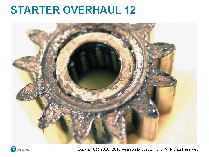 STARTER OVERHAUL 12 Copyright © 2020, 2016 Pearson Education, Inc. All Rights Reserved STARTER OVERHAUL 12 Copyright © 2020, 2016 Pearson Education, Inc. All Rights Reserved