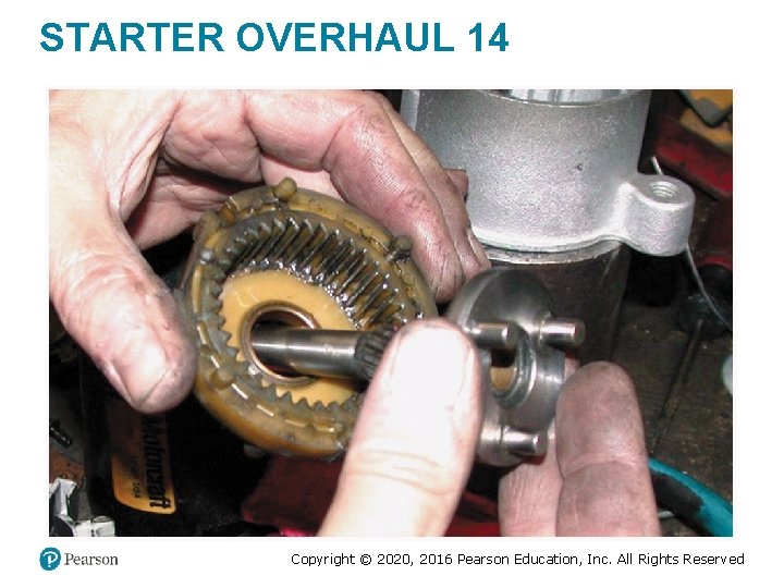 STARTER OVERHAUL 14 Copyright © 2020, 2016 Pearson Education, Inc. All Rights Reserved STARTER OVERHAUL 14 Copyright © 2020, 2016 Pearson Education, Inc. All Rights Reserved