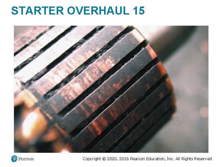 STARTER OVERHAUL 15 Copyright © 2020, 2016 Pearson Education, Inc. All Rights Reserved STARTER OVERHAUL 15 Copyright © 2020, 2016 Pearson Education, Inc. All Rights Reserved