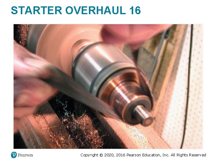 STARTER OVERHAUL 16 Copyright © 2020, 2016 Pearson Education, Inc. All Rights Reserved STARTER OVERHAUL 16 Copyright © 2020, 2016 Pearson Education, Inc. All Rights Reserved