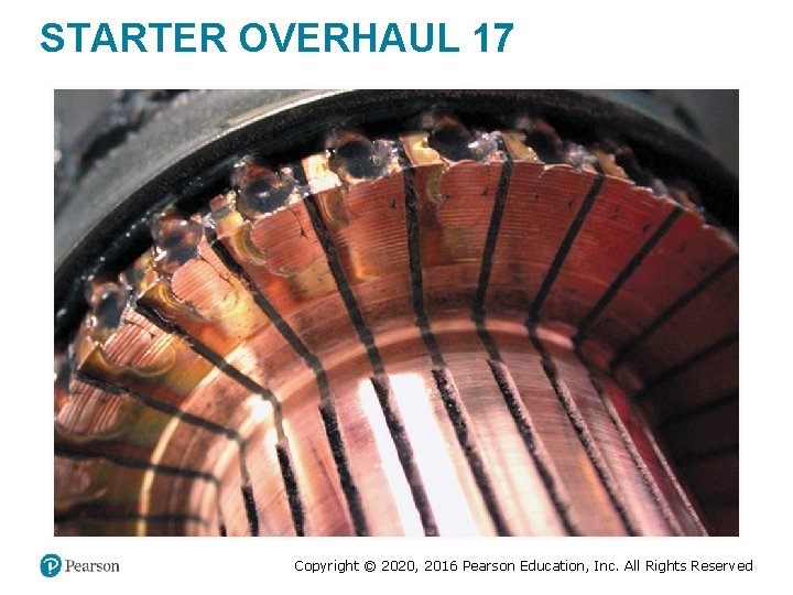 STARTER OVERHAUL 17 Copyright © 2020, 2016 Pearson Education, Inc. All Rights Reserved STARTER OVERHAUL 17 Copyright © 2020, 2016 Pearson Education, Inc. All Rights Reserved