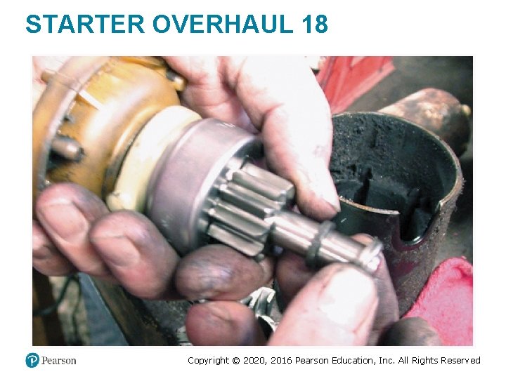 STARTER OVERHAUL 18 Copyright © 2020, 2016 Pearson Education, Inc. All Rights Reserved STARTER OVERHAUL 18 Copyright © 2020, 2016 Pearson Education, Inc. All Rights Reserved