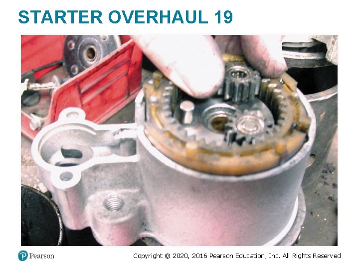 STARTER OVERHAUL 19 Copyright © 2020, 2016 Pearson Education, Inc. All Rights Reserved STARTER OVERHAUL 19 Copyright © 2020, 2016 Pearson Education, Inc. All Rights Reserved
