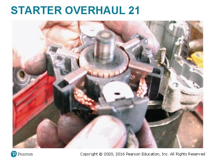 STARTER OVERHAUL 21 Copyright © 2020, 2016 Pearson Education, Inc. All Rights Reserved STARTER OVERHAUL 21 Copyright © 2020, 2016 Pearson Education, Inc. All Rights Reserved