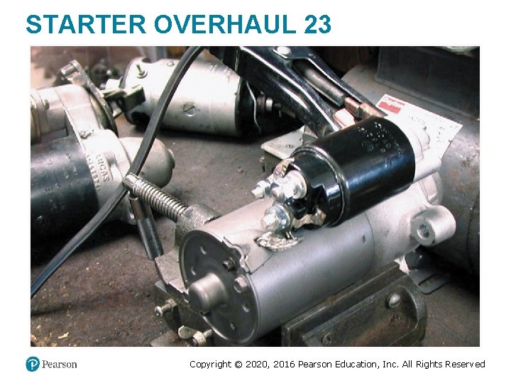 STARTER OVERHAUL 23 Copyright © 2020, 2016 Pearson Education, Inc. All Rights Reserved STARTER OVERHAUL 23 Copyright © 2020, 2016 Pearson Education, Inc. All Rights Reserved