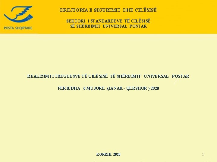 DREJTORIA E SIGURIMIT DHE CILËSISË SEKTORI I STANDARDEVE TË CILËSISË SË SHËRBIMIT UNIVERSAL POSTAR