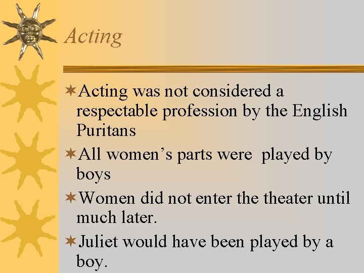 Acting ¬Acting was not considered a respectable profession by the English Puritans ¬All women’s