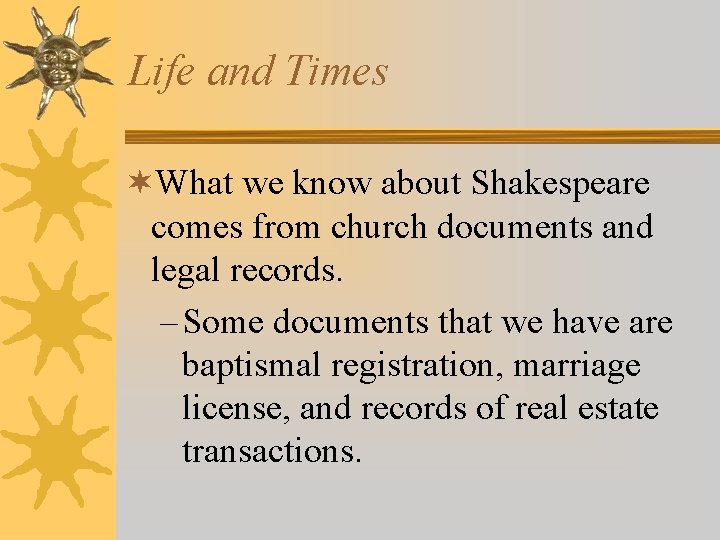 Life and Times ¬What we know about Shakespeare comes from church documents and legal