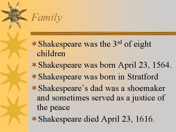 Family ¬Shakespeare was the 3 rd of eight children ¬Shakespeare was born April 23,