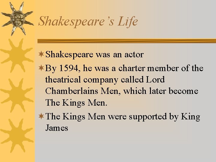 Shakespeare’s Life ¬Shakespeare was an actor ¬By 1594, he was a charter member of