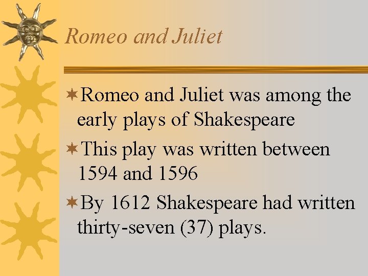 Romeo and Juliet ¬Romeo and Juliet was among the early plays of Shakespeare ¬This