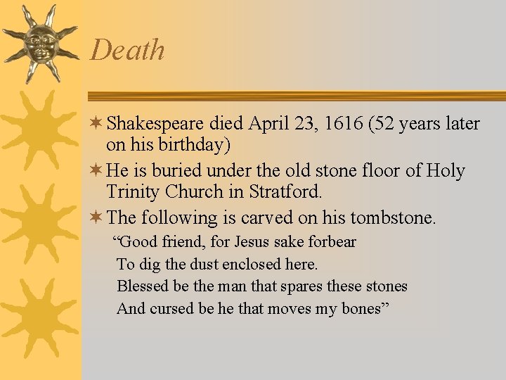Death ¬ Shakespeare died April 23, 1616 (52 years later on his birthday) ¬