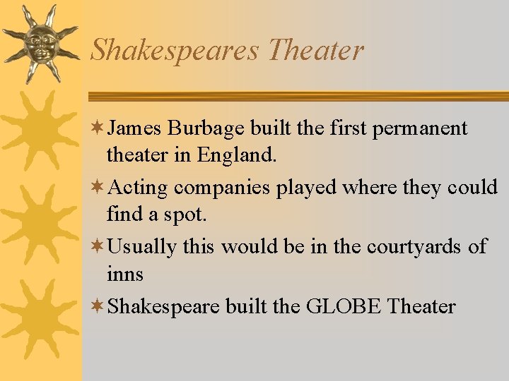 Shakespeares Theater ¬James Burbage built the first permanent theater in England. ¬Acting companies played