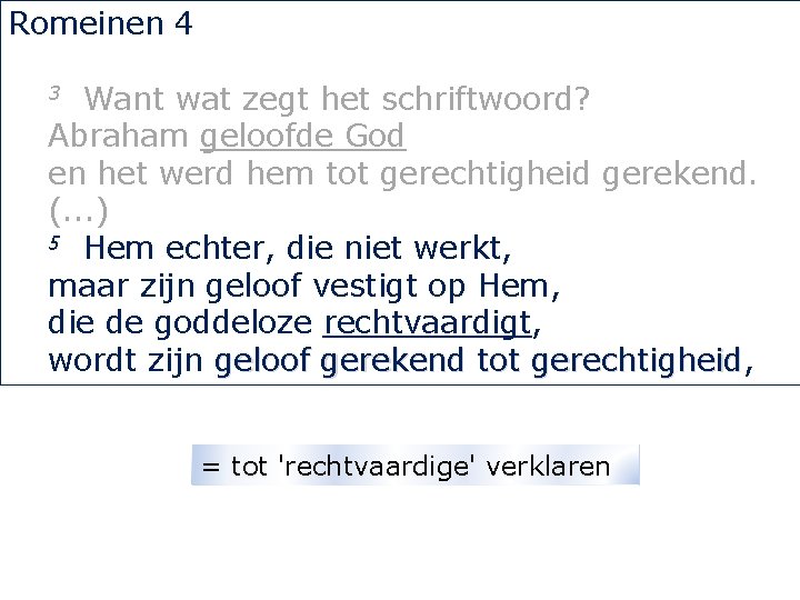 Romeinen 4 Want wat zegt het schriftwoord? Abraham geloofde God en het werd hem