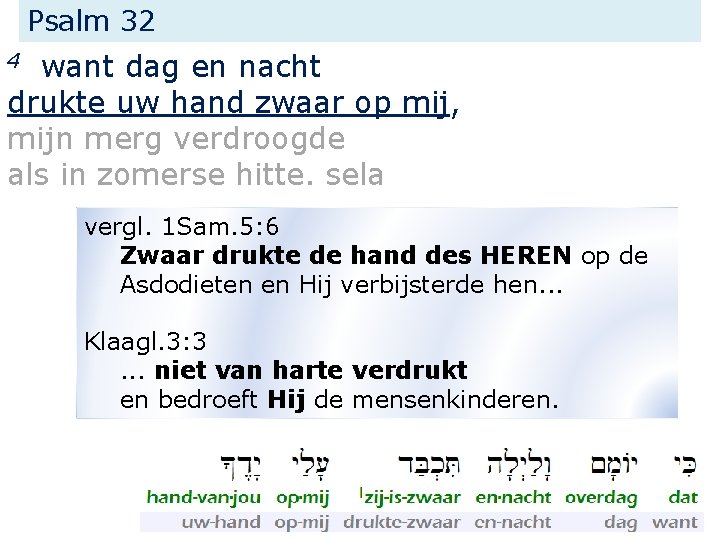 Psalm 32 want dag en nacht drukte uw hand zwaar op mij, mijn merg