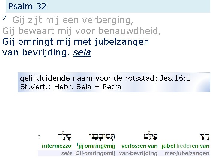 Psalm 32 Gij zijt mij een verberging, Gij bewaart mij voor benauwdheid, Gij omringt
