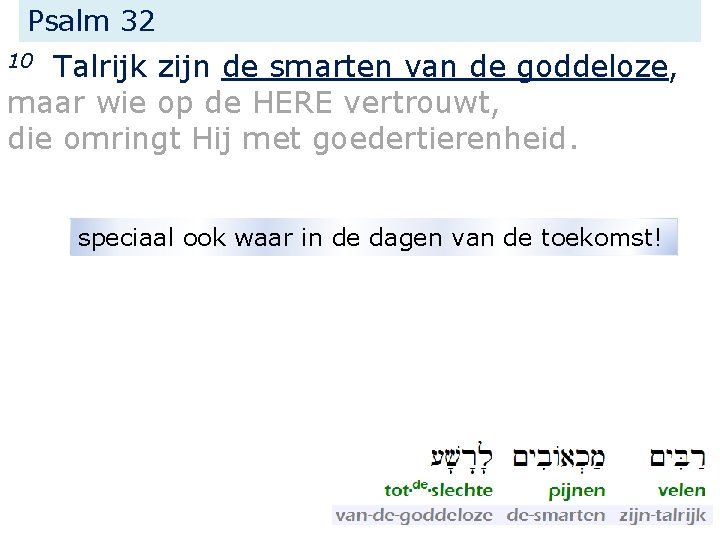 Psalm 32 Talrijk zijn de smarten van de goddeloze, maar wie op de HERE