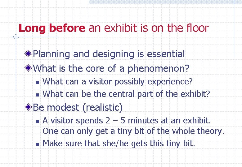 Long before an exhibit is on the floor Planning and designing is essential What