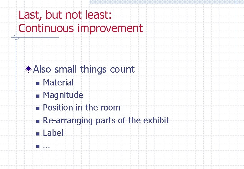 Last, but not least: Continuous improvement Also small things count n n n Material