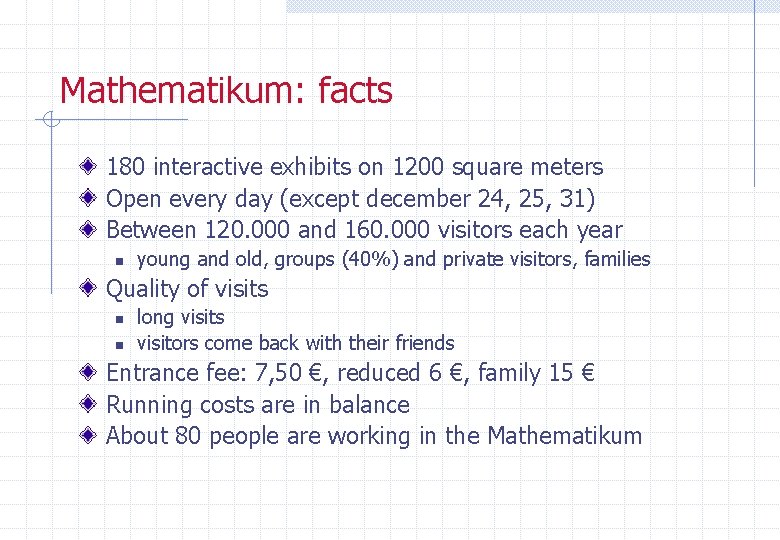 Mathematikum: facts 180 interactive exhibits on 1200 square meters Open every day (except december
