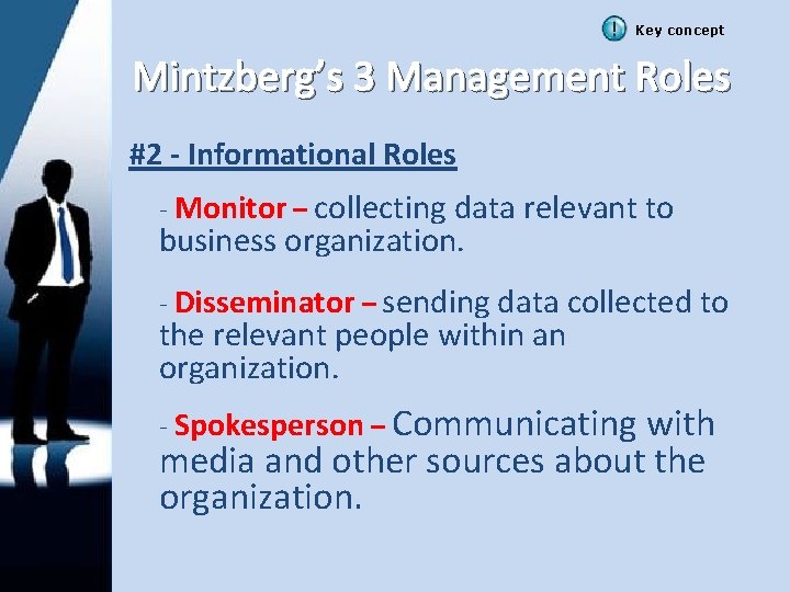 Key concept Mintzberg’s 3 Management Roles #2 - Informational Roles - Monitor – collecting