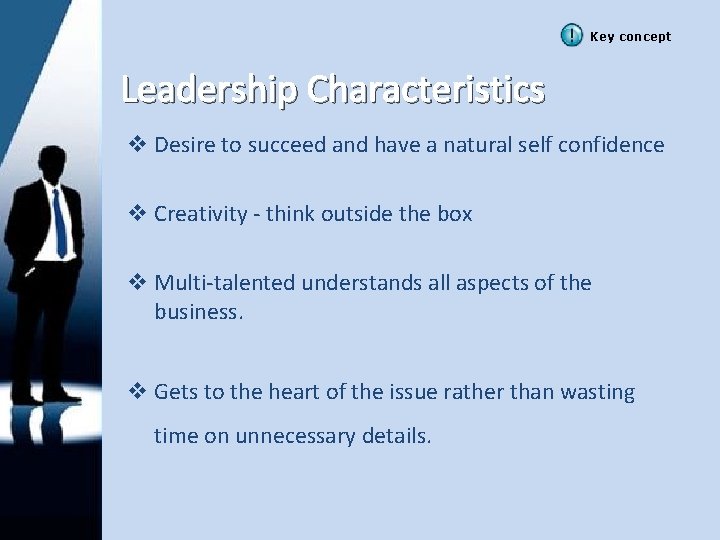 Key concept Leadership Characteristics v Desire to succeed and have a natural self confidence