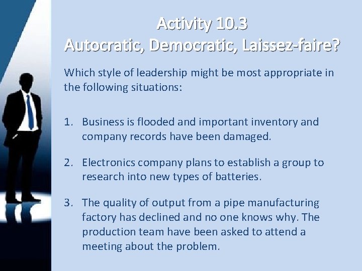 Activity 10. 3 Autocratic, Democratic, Laissez-faire? Which style of leadership might be most appropriate