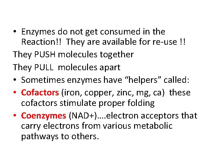  • Enzymes do not get consumed in the Reaction!! They are available for