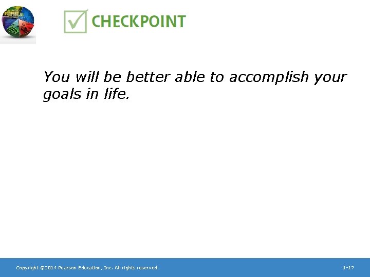 You will be better able to accomplish your goals in life. Copyright © 2014