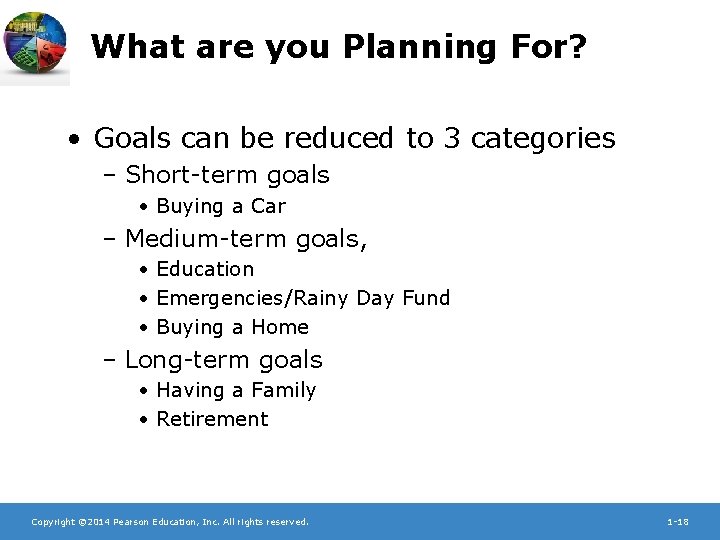 What are you Planning For? • Goals can be reduced to 3 categories –