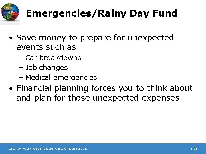 Emergencies/Rainy Day Fund • Save money to prepare for unexpected events such as: –