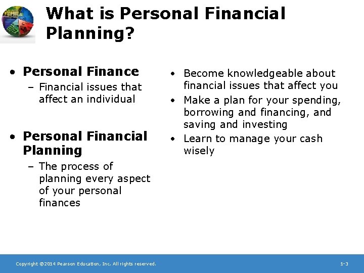 What is Personal Financial Planning? • Personal Finance – Financial issues that affect an