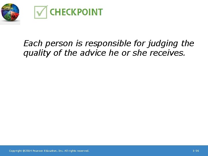 Each person is responsible for judging the quality of the advice he or she