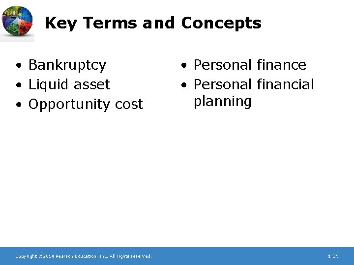 Key Terms and Concepts • Bankruptcy • Liquid asset • Opportunity cost Copyright ©