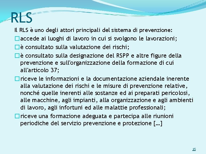 RLS Il RLS è uno degli attori principali del sistema di prevenzione: � accede