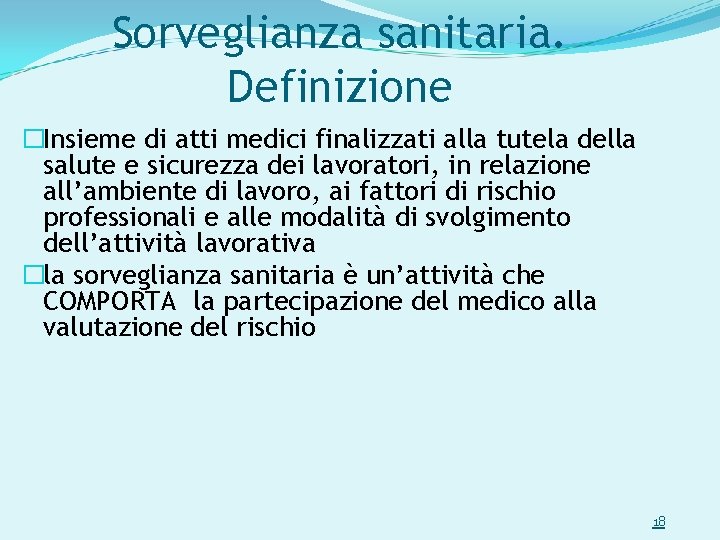 Sorveglianza sanitaria. Definizione �Insieme di atti medici finalizzati alla tutela della salute e sicurezza